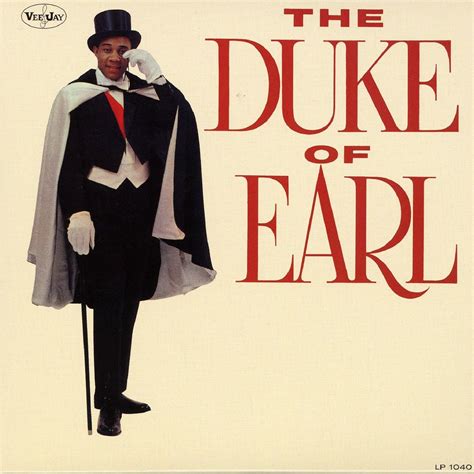 Aug 25, 2019 · 1) "Duke Of Earl" - Gene Chandler (The Dukays) (1961) Vee Jay # VJ 416 - The flip side of, "Kissin' On The Phone" - 2) "Duchess Of Earl" - The Pearlettes (1... 